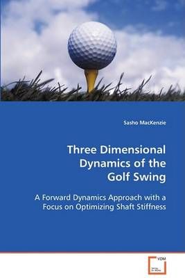 Three Dimensional Dynamics of the Golf Swing By Sasho MacKenzie