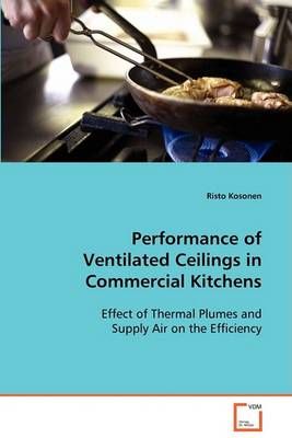 Performance of Ventilated Ceilings in Commercial Kitchens (Paperback)