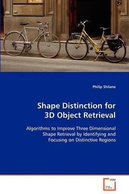 Shape Distinction for 3D Object Retrieval By Philip Shilane