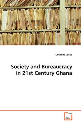 Society and Bureaucracy in 21st Century Ghana By Christine Lokko