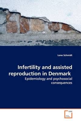 Infertility and assisted reproduction in Denmark By Lone Schmidt