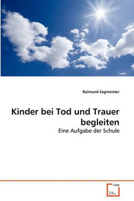 Kinder bei Tod und Trauer begleiten By Raimund Sagmeister (Paperback)