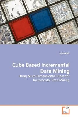 Cube Based Incremental Data Mining By Ziv Pollak 9783639139761