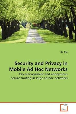Security and Privacy in Mobile Ad Hoc Networks By Bo Zhu 9783639142419