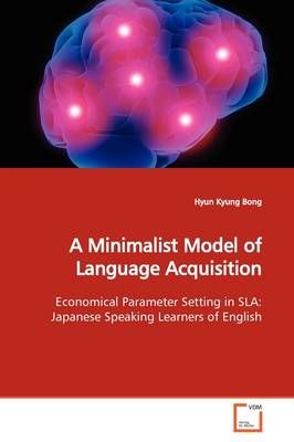 A Minimalist Model of Language Acquisition By Hyun Kyung Bong