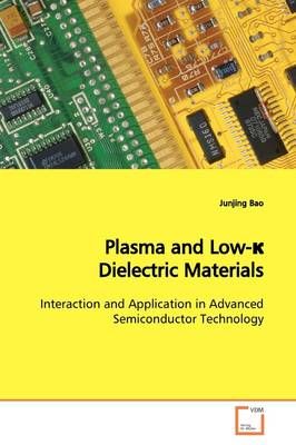 Plasma and Low-κ Dielectric Materials By Junjing Bao (Paperback)
