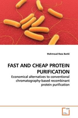 Fast and Cheap Protein Purification By Mahmoud Reza Banki (Paperback)