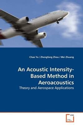 An Acoustic Intensity-Based Method in Aeroacoustics By Chao Yu