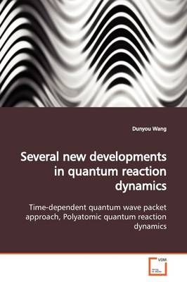 Several new developments in quantum reaction dynamics By Dunyou Wang
