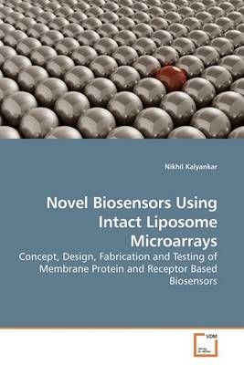 Novel Biosensors Using Intact Liposome Microarrays By Nikhil Kalyankar