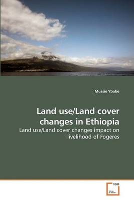 Land use/Land cover changes in Ethiopia By Mussie Ybabe 9783639208665
