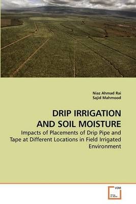 Drip Irrigation and Soil Moisture By Niaz Ahmad Rai 9783639210132
