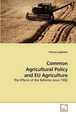 Common Agricultural Policy and EU Agriculture By Thomas Langmaier