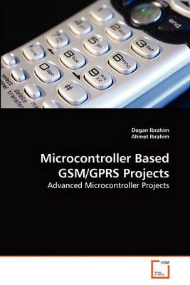Microcontroller Based GSM/GPRS Projects 9783639249101 (Paperback)