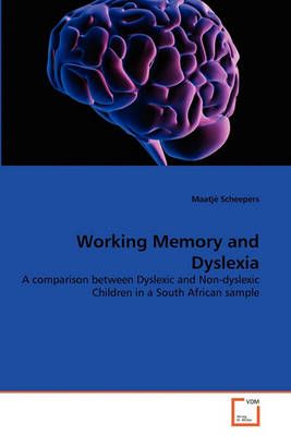Working Memory and Dyslexia By Maatje Scheepers 9783639293579