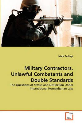 Military Contractors, Unlawful Combatants and Double Standards