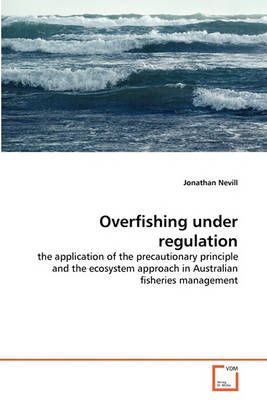 Overfishing under regulation By Jonathan Nevill 9783639339543
