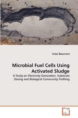 Microbial Fuel Cells Using Activated Sludge By Victor Beaumont