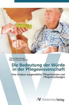 Die Bedeutung der Wurde in der Pflegewissenschaft By Hauzeneder Tobias