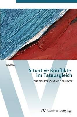 Situative Konflikte im Tatausgleich By Steger Ruth 9783639384758