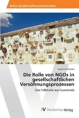 Die Rolle von NGOs in gesellschaftlichen Versoehnungsprozessen