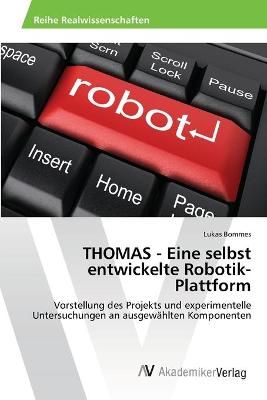 THOMAS - Eine selbst entwickelte Robotik-Plattform By Lukas Bommes