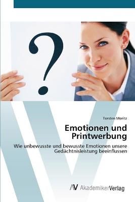 Emotionen und Printwerbung By Torsten Moritz 9783639401639 (Paperback)