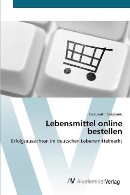 Lebensmittel online bestellen By Constantin Falcoianu 9783639403879