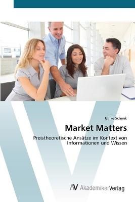 Market Matters By Ulrike Schenk 9783639407860 (Paperback)