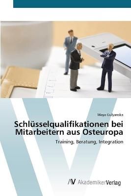 Schlusselqualifikationen bei Mitarbeitern aus Osteuropa 9783639409796