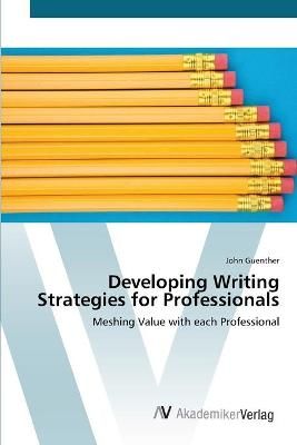 Developing Writing Strategies for Professionals By John Guenther