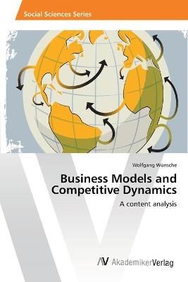 Business Models and Competitive Dynamics By Wolfgang Wunsche