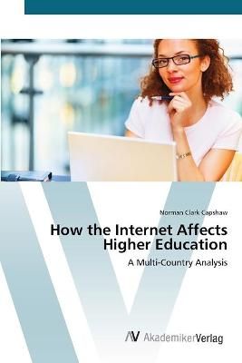 How the Internet Affects Higher Education By Norman Clark Capshaw