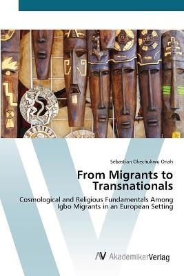 From Migrants to Transnationals By Sebastian Okechukwu Onah