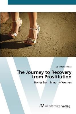 The Journey to Recovery from Prostitution By Lola Marie Prince