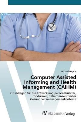 Computer Assisted Informing and Health Management (CAIHM) (Paperback)