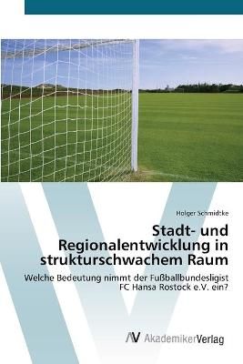 Stadt- und Regionalentwicklung in strukturschwachem Raum 9783639423303
