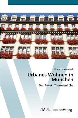 Urbanes Wohnen in Munchen By Elisabeth Maierbeck 9783639424430