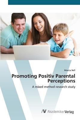 Promoting Positiv Parental Perceptions By Marcia Nell 9783639425185