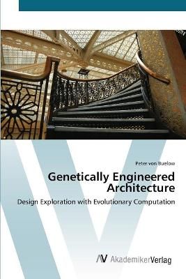 Genetically Engineered Architecture By Peter Von Buelow 9783639426281