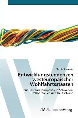 Entwicklungstendenzen westeuropaischer Wohlfahrtsstaaten 9783639429060