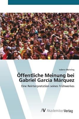 OEffentliche Meinung bei Gabriel Garcia Marquez By Valerie Moehring