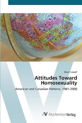 Attitudes Toward Homosexuality By Mark Crowell 9783639430929