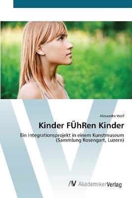 Kinder FUEhRen Kinder By Alexandra Wolf 9783639436549 (Paperback)