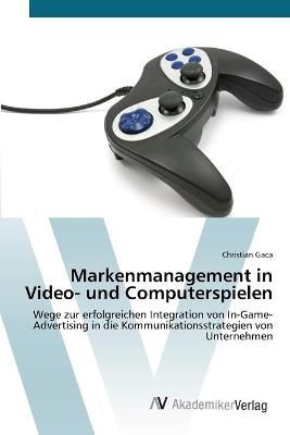 Markenmanagement in Video- und Computerspielen By Christian Gaca