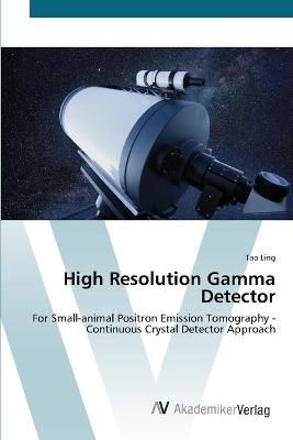 High Resolution Gamma Detector By Tao Ling 9783639442496 (Paperback)