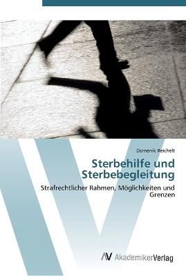 Sterbehilfe und Sterbebegleitung By Domenik Reichelt 9783639447491