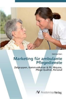 Marketing fur ambulante Pflegedienste By Dietmar Kern 9783639448641