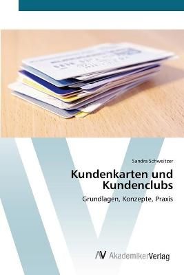 Kundenkarten und Kundenclubs By Sandra Schweitzer 9783639449075