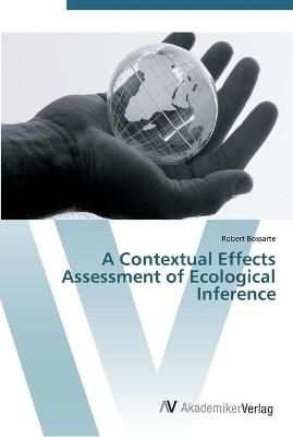 A Contextual Effects Assessment of Ecological Inference 9783639452594